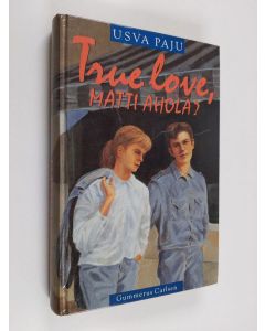 Kirjailijan Usva Paju käytetty kirja True love, Matti Ahola
