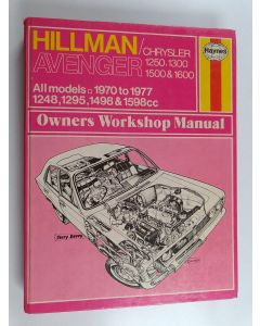 Kirjailijan J. H. Haynes käytetty kirja Hillman Avenger : Chrysler 1250 1300 1500 1600 - Owners Workshop Manual 1970-1977