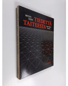 Kirjailijan Lauri Routila käytetty kirja Miten teen tiedettä taiteesta : johdatusta taiteentutkimukseen ja taiteen teoriaan