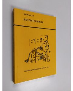 Kirjailijan Ari Mantila käytetty kirja Betonitekniikka