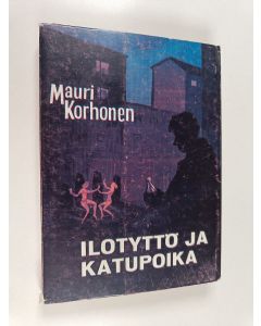Kirjailijan Mauri Korhonen käytetty kirja Ilotyttö ja katupoika