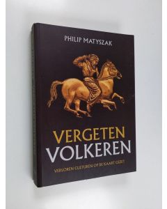 Kirjailijan Philip Matyszak käytetty kirja Vergeten volkeren : verloren culturen op de kaart gezet