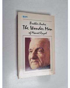 Kirjailijan Henri-Paul Bergeron käytetty kirja Brother André, C.S.C. : the Wonder Man of Mount Royal