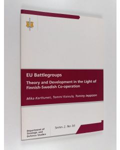 Kirjailijan Mika Kerttunen käytetty kirja EU battlegroups : theory and development in the light of Finnish-Swedish co-operation