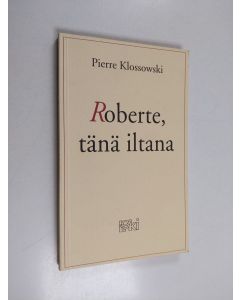 Kirjailijan Pierre Klossowski käytetty kirja Roberte, tänä iltana