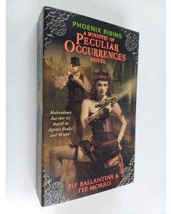 Kirjailijan Tee Morris & Pip Ballantine käytetty kirja Phoenix Rising - A Ministry of Peculiar Occurrences Novel
