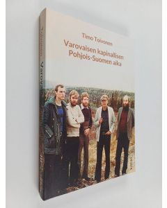 Kirjailijan Timo Toivonen käytetty kirja Varovaisen kapinallisen Pohjois-Suomen aika