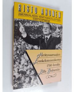 Kirjailijan Risto A. Ahonen käytetty kirja Amerikkalaisen herätyskristillisyyden edistysoptimismi : herätyssaarnaajien evankelioimisnäkemys 1700-luvulta Billy Grahamiin