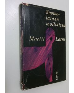 Kirjailijan Martti Larni käytetty kirja Suomalainen mollikissa : pakinoita
