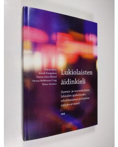 käytetty kirja Lukiolaisten äidinkieli : suomen- ja ruotsinkielisten lukioiden opiskelijoiden tekstimaisemat ja kirjoitustaitojen arviointi