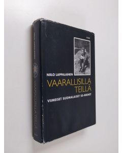 Kirjailijan Niilo Lappalainen käytetty kirja Vaarallisilla teillä : viimeiset suomalaiset SS-miehet