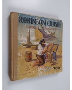 Kirjailijan Daniel Defoe käytetty kirja Robinson Crusoe : Daniel Defoen romaanista lapsille lyhennetty