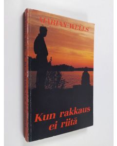 Kirjailijan Marian Wells käytetty kirja Kun rakkaus ei riitä