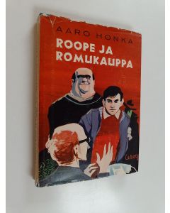 Kirjailijan Aaro Honka käytetty kirja Roope ja romukauppa : poikakirja