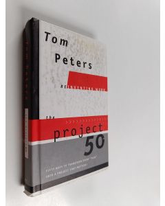 Kirjailijan Thomas J. Peters käytetty kirja The Project50 - Fifty Ways to Transform Every "Task" Into a Project That Matters