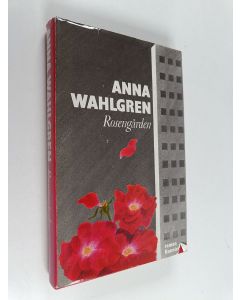 Kirjailijan Anna Wahlgren käytetty kirja Rosenträdgården : roman