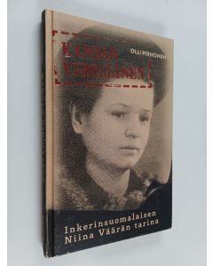 Kirjailijan Olli Pirhonen käytetty kirja Kansan vihollinen : inkerinsuomalaisen Niina Väärän tarina