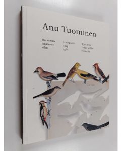 Kirjailijan Anu Tuominen käytetty kirja Anu Tuominen : huomenna tänään on eilen - Huomenna tänään on eilen - I morgon är i dag i går - Tomorrow today will be yesterday