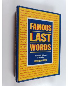 Kirjailijan Jonathon Green käytetty kirja Famous Last Words : The Ultimate Dictionary of Quotations