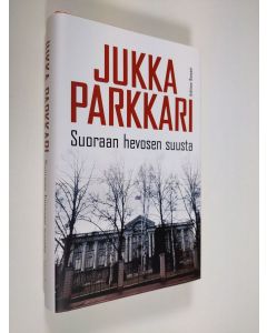 Kirjailijan Jukka Parkkari käytetty kirja Suoraan hevosen suusta