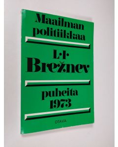 Kirjailijan L. I Breznev käytetty kirja Maailmanpolitiikkaa : L.I. Breznevin puheita 1973