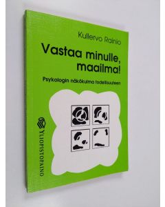Kirjailijan Kullervo Rainio käytetty kirja Vastaa minulle, maailma! : psykologin näkökulma todellisuuteen