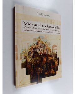 Kirjailijan Pauli Kaikkonen käytetty kirja Vierauden keskellä : vierauden, monikulttuurisuuden ja kulttuurienvälisen kasvatuksen aineksia