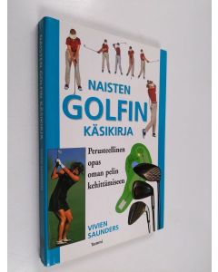 Kirjailijan Vivien Saunders käytetty kirja Naisten golfin käsikirja : perusteellinen opas oman pelin kehittämiseen