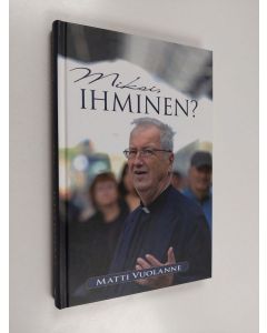 Kirjailijan Matti Vuolanne käytetty kirja Miksi, ihminen