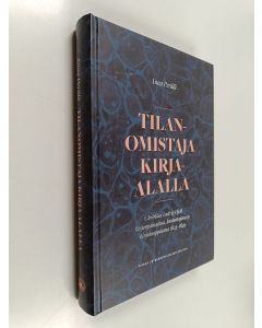 Kirjailijan Anna Perälä käytetty kirja Tilanomistaja kirja-alalla : Christian Ludvig Hjelt kirjanpainajana, kustantajana ja kirjakauppiaana 1823-1849