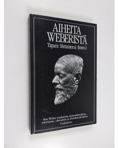 käytetty kirja Aiheita Weberistä : Max Weber modernista rationaalisuudesta, uskonnosta, oikeudesta ja yhteiskuntaluokista
