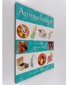 Kirjailijan Sandra White käytetty kirja Aromatherapy - A Practical Introduction