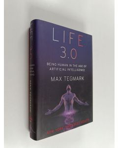 Kirjailijan Max Tegmark käytetty kirja Life 3.0 : being human in the age of artificial intelligence