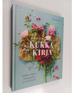 Kirjailijan Saija Sitolahti käytetty kirja Kukkakirja : helpot ohjeet kimppuihin ja asetelmiin