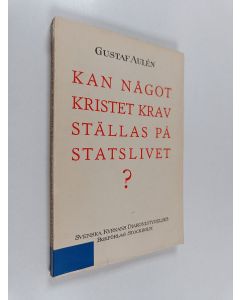 Kirjailijan Gustaf Aulen käytetty kirja Kan något kristet krav ställas på statslivet?