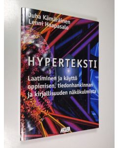 Kirjailijan Juha Kämäräinen käytetty kirja Hyperteksti : laatiminen ja käyttö oppimisen, tiedonhankinnan ja kirjallisuuden näkökulmista