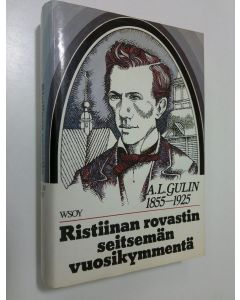 Kirjailijan Arthur Lorentz Gulin käytetty kirja Ristiinan rovastin seitsemän vuosikymmentä: A. L. Gulin 1855-1925
