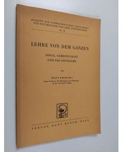 Kirjailijan Felix Krueger käytetty kirja Lehre von dem Ganzen : Seele, Gemeinschaft und das Göttliche