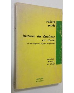 Kirjailijan Robert Paris käytetty kirja Histoire du fascisme en italie, 1 - des origines a la prise du pouvoir