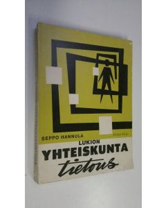 Kirjailijan Seppo Hannula käytetty kirja Lukion yhteiskuntatietous
