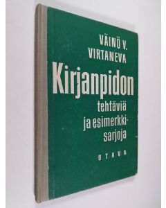 Kirjailijan Väinö V. Virtanen käytetty kirja Kirjanpidon tehtäviä ja esimerkkisarjoja
