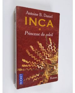 Kirjailijan Antoine B. Daniel käytetty kirja Inca - Princesse du soleil