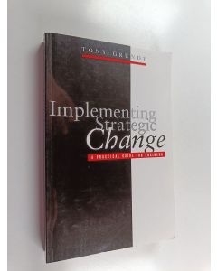 Kirjailijan Tony Grundy käytetty kirja Implementing strategic change : a practical guide for business