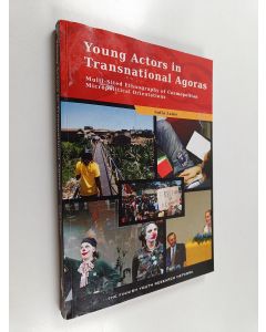 Kirjailijan Sofia Laine käytetty kirja Young Actors in Transnational Agoras - Multi-sited Ethnography of Cosmopolitan Micropolitical Orientations