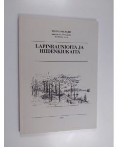 käytetty kirja Lapinraunioita ja hiidenkiukaita : Kansallismuseossa 17.10.1991 pidetyn "Epämääräisiä kiviröykkiöitä" koskevan seminaarin alustukset - Hiidenkiukaita ja lapinraunioita