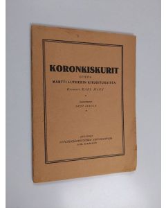 uusi teos Koronkiskurit : otteita Martti Lutherin kirjoituksista