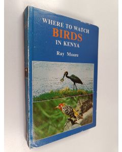 Kirjailijan Raymond David Moore käytetty kirja Where to Watch Birds in Kenya