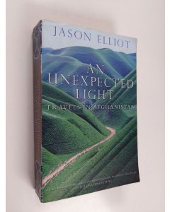Kirjailijan Jason Elliot käytetty kirja An Unexpected Light : travels in Afganistan