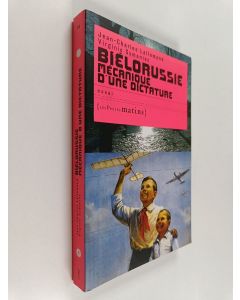 Kirjailijan Virginie Symaniec & Jean-Charles Lallemand käytetty kirja Biélorussie - mécanique d'une dictature : essai