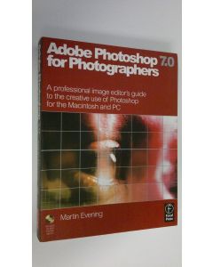 Kirjailijan Martin Evening käytetty kirja Adobe PhotoShop 7.0 for photographers : a professional image editor's guide to the creative use of PhotoShop for the Macintosh and PC
